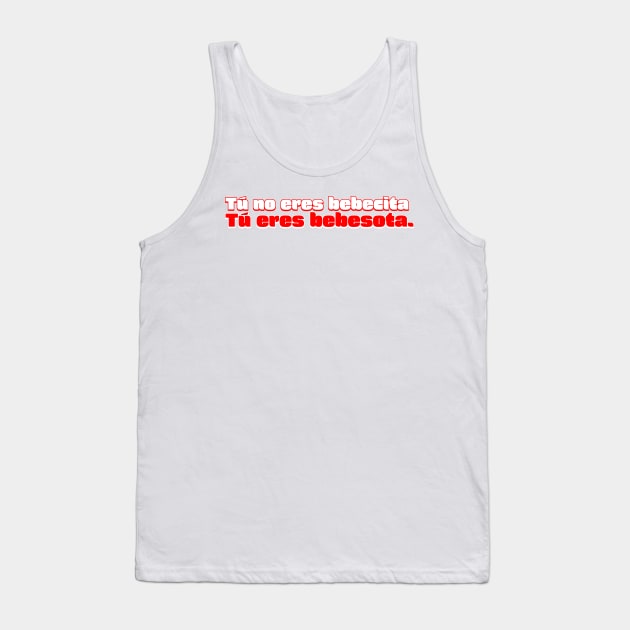 Tú no eres bebecita. Tú eres bebesota. Bad Bunny. Tank Top by emiliapapaya